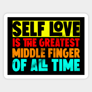 Self love is the greatest middle finger of all time Magnet